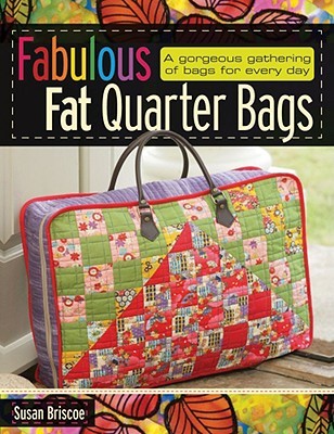 Fabulous Fat Quarter Bags: A Gorgeous Gathering of Bags for Every Day (Paperback)