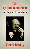 Tsar Fyodor Ivanovitch: A Play in Five Acts