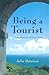 Being a Tourist: Finding Meaning in Pleasure Travel