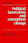 Political Innovation and Conceptual Change (Ideas in Context, Series Number 11)