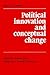 Political Innovation and Conceptual Change by Terence Ball