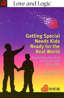 Getting Special Needs Kids Ready for the Real World: Special Education from a Love And Logic Perspective (Paperback)