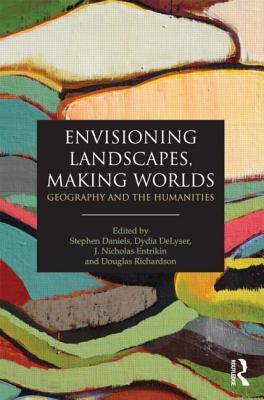 Envisioning Landscapes, Making Worlds: Geography and the Humanities (Paperback)