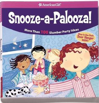 Snooze a palooza!: More Than 100 Slumber Party Ideas With a Glow-in-the-dark Door Hanger Inside! (American Girl Library)