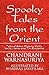 Spooky Tales from the Orient: Tales of Ogres, Demons, Ghosts, Spells, Charms and the Enchanted