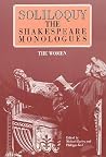 Soliloquy!: The Shakespeare Monologues: Women Soliloquy!: The Shakespeare Monologues: Women