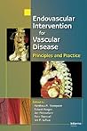 Endovascular Intervention for Vascular Disease: Principles and Practice