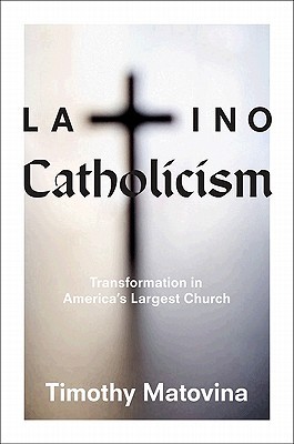 Latino Catholicism: Transformation in America's Largest Church (Hardcover)