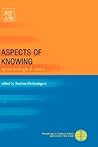 Aspects of Knowing: Epistemological Essays (Perspectives on Cognitive Science)