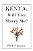 Kenya, Will You Marry Me?