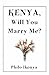 Kenya, Will You Marry Me? by Philo Ikonya