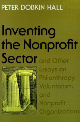 "Inventing the Nonprofit Sector" and Other Essays on Philanthropy, Voluntarism, and Nonprofit Organizations (Paperback)