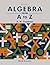 Algebra from A to Z, Vol. 1