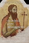 The Friend of the Bridegroom: On the Orthodox Veneration of the Forerunner The Friend of the Bridegroom: On the Orthodox Veneration of the Forerunner