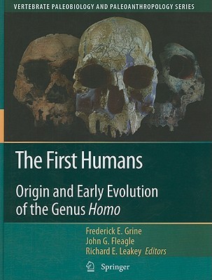 The First Humans: Origin and Early Evolution of the Genus Homo (Vertebrate Paleobiology and Paleoanthropology)