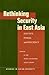 Rethinking Security in East Asia: Identity, Power, and Efficiency (Studies in Asian Security)