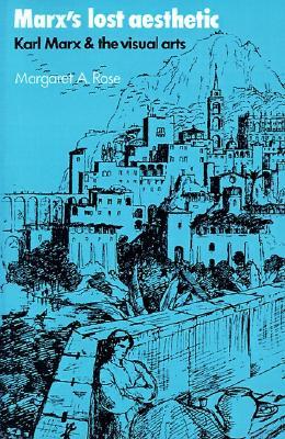 Marx's Lost Aesthetic: Karl Marx and the Visual Arts (Paperback)