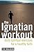 The Ignatian Workout: Daily...