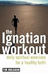 The Ignatian Workout: Daily Exercises for a Healthy Faith The Ignatian Workout: Daily Exercises for a Healthy Faith