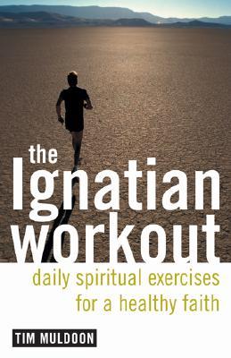 The Ignatian Workout: Daily Exercises for a Healthy Faith (Paperback)