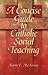 A Concise Guide to Catholic Social Teaching (Concise Guide Series)