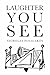 Laughter You See by Nicholas Panagakos