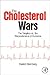 The Cholesterol Wars by Daniel Steinberg