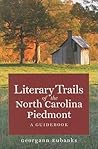 Literary Trails of the North Carolina Piedmont: A Guidebook (North Carolina Literary Trails (Paperback)) Literary Trails of the North Carolina Piedmont: A Guidebook (North Carolina Literary Trails