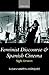 Feminist Discourse and Spanish Cinema: Sight Unseen (Oxford Hispanic Studies)