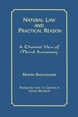 Natural Law and Practical Reason: A Thomist View of Moral Autonomy (Moral Philosophy and Moral Theology)