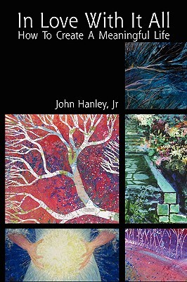 In Love With It All: How To Create A Meaningful Life (Paperback)