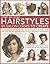 Step-by-Step Hairstyles: 85 Salon Looks to Create: A comprehensive guide to styling your hair for stunning results, with more than 80 complete looks shown in 500 how-to photographs