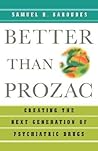 Better than Prozac: Creating the Next Generation of Psychiatric Drugs