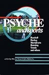 Psyche and Sports: Baseball, Hockey, Martial Arts, Running, Tennis, and Others Psyche and Sports: Baseball, Hockey, Martial Arts, Running, Tennis, and Others