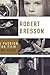 Robert Bresson: A Passion f...