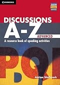 Discussions A-Z Advanced: A Resource Book of Speaking Activities