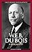 W.E.B. Du Bois: A Biography