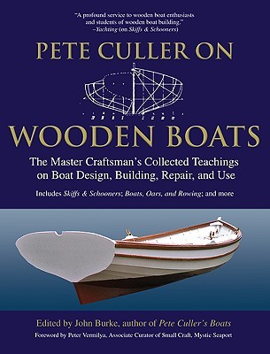 Pete Culler on Wooden Boats: The Master Craftsman's Collected Teachings on Boat Design, Building, Repair, and Use (Paperback)