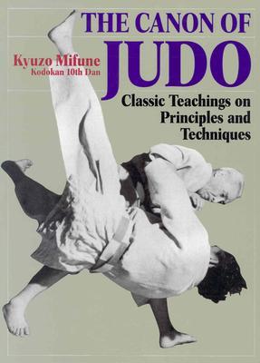 The Canon of Judo: Classic Teachings on Principles and Techniques
