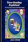 Tarot Reading Explained: The art of Tarot explained with sample readings