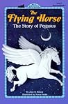 The Flying Horse: The Story of Pegasus (All Aboard Books Reading Level 1) The Flying Horse: The Story of Pegasus (All Aboard Books Reading Level 1)
