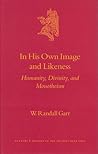 In His Own Image and Likeness: Humanity, Divinity, and Monotheism (Culture and History of the Ancient Near East, 15) In His Own Image and Likeness: Humanity, Divinity, and Monotheism (Culture and History of the Ancient Near East, 15)