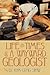 LIFE AND TIMES OF A WAYWARD GEOLOGIST: A lifetime of personal anecdotes, adventures, and more...