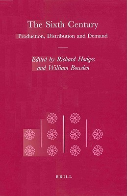 The Sixth Century: Production, Distribution and Demand (Transformation of the Roman World, 3)