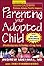 Parenting Your Adopted Child : A Positive Approach to Building a Strong Family