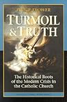 Turmoil & Truth: The Historical Roots of the Modern Crisis in the Catholic Church