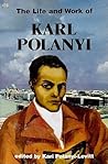 Life And Work Of Karl Polanyi (Critical Perspectives on Historic Issues)