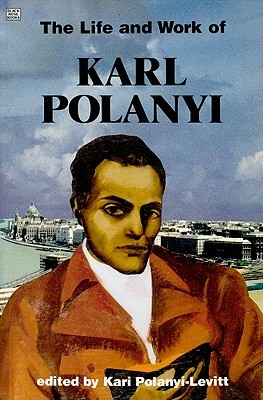 Life And Work Of Karl Polanyi (Critical Perspectives on Historic Issues)