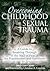 Overcoming Childhood Sexual Trauma: A Guide to Breaking Through the Wall of Fear for Practitioners and Survivors