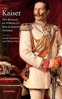 The Kaiser: New Research on Wilhelm II's Role in Imperial Germany (Paperback)